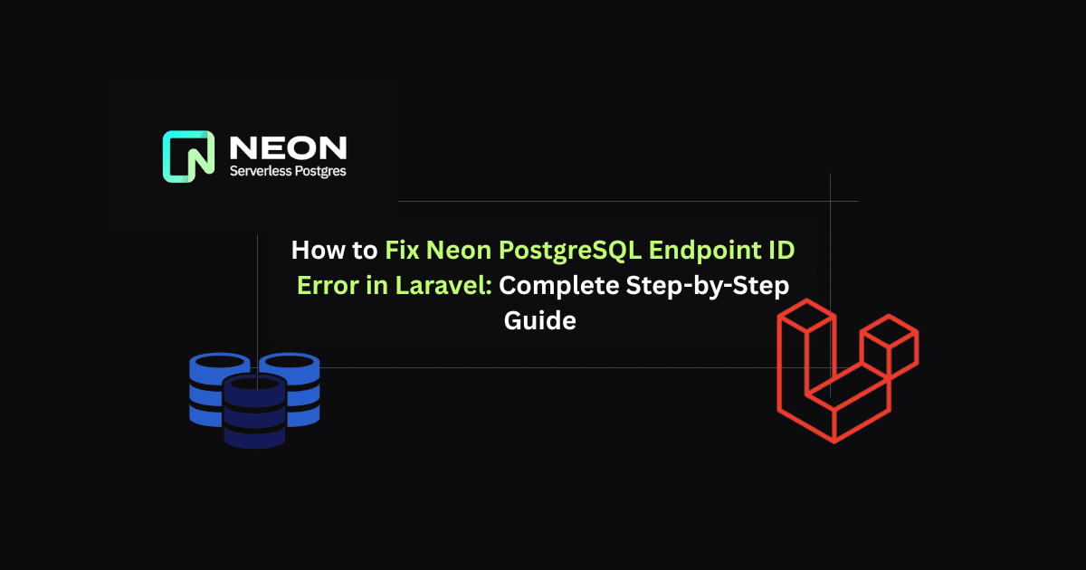 How to Fix Neon PostgreSQL Endpoint ID Error in Laravel Complete step-by-step guide