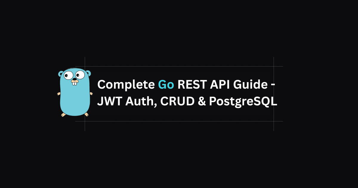 Complete Go REST API Guide - JWT Auth, CRUD & PostgreSQL