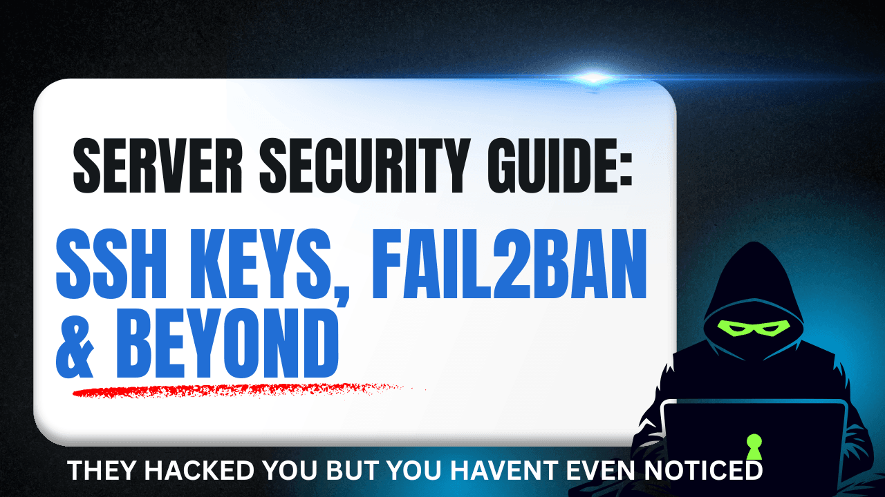 The Complete Linux Server Security Guide: SSH Keys, Fail2Ban & Beyond