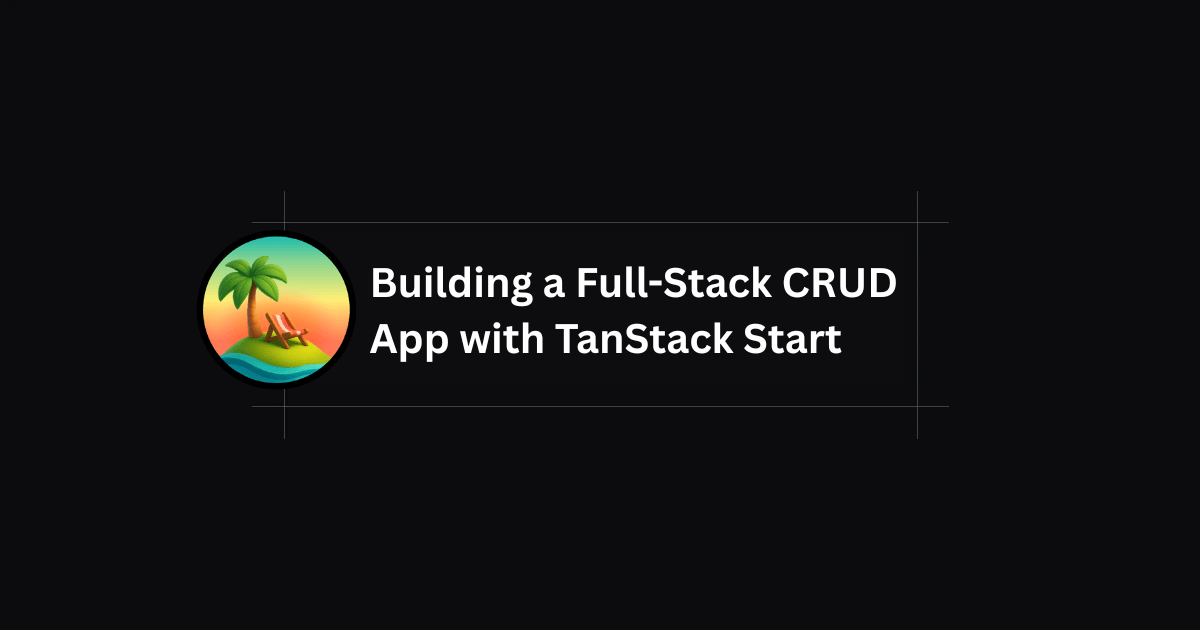 Building a Full-Stack CRUD App with TanStack Start, Better Auth, and Prisma